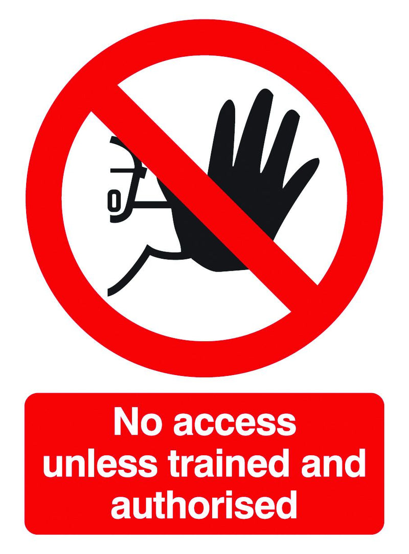 Prohibition Signs  Get Me Packaging NO ACCESS UNLESS TRAINED AND AUTHORISED 1mm Rigid Plastic 210 x 148